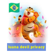 luana devil privacy